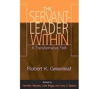 Servant-Leader Within, The: A Transformative Path