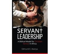 SERVANT LEADERSHIP: A BIBLICAL MODEL FOR CHRISTAIN SERVICE IN AFRICA