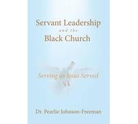 Servant Leadership and the Black Church Serving as Jesus Served
