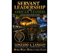 SERVANT LEADERSHIP FOR AFRICAN lEADERS: A PRACTICAL GUIDE TO SERVING THE PEOPLE (Africa Community Development Solutions Executive Brief Series)