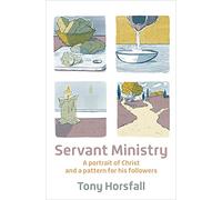 Servant Ministry: A portrait of Christ and a pattern for his followers