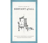 Servant of All: Reframing Greatness and Leadership Through the Teachings of Jesus