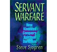 Servant Warfare: How Kindness Conquers Spiritual Darkness