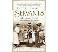 Servants: A Downstairs View of Twentieth-century Britain