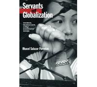 Servants of Globalization: Women, Migration, and Domestic Work, First Edition
