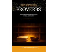 Servant's Proverbs: Wisdom for Those Who Serve Under Authority