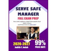 SERVE SAFE MANAGER FULL EXAM PREP 2026-2027: Pass with Confidence, Build Unbreakable Food Safety Culture, and Protect Lives in 2026-2027