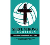 Serve Strong Devotions | Play Hard. Honor God. Next Play. | A 60 Day Christian Devotional for Girls Ages 10-12: Build Confidence, Faith, Purpose, & ... the Game & God (Christian Family Devotionals)