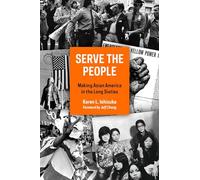 Serve the People: Making Asian America in the Long Sixties
