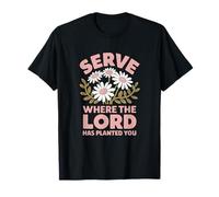 Serve Where The Lord Has Planted You Christian Scripture T-Shirt