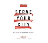 Serve Your City: How to Do It and Why It Matters (Arc Resources How-to Series)