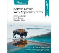 Server-Driven Web Apps with htmx : Any Language, Less Code, Simpler Code