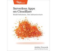 Serverless Apps on Cloudflare: Build Solutions, Not Infrastructure