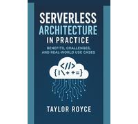 Serverless Architecture in Practice: Benefits, Challenges, and Real-World Use Cases: 90 (Books on Tech)