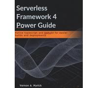 Serverless Framework 4 Power Guide: Native TypeScript and ESBuild for easier builds and deployments (The Great Minds)