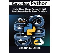 Serverless Python: Build Cloud-Native Apps with AWS Lambda and Google Cloud Functions