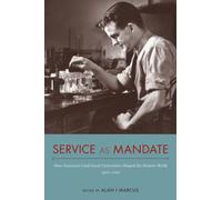 Service As Mandate : How American Land-Grant Universities Shaped the Modern World, 1920-2015