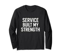Service Built My Strength. Military Discipline. Long Sleeve T-Shirt