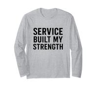 Service Built My Strength. Military Discipline. Long Sleeve T-Shirt
