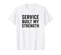 Service Built My Strength. Military Discipline. T-Shirt