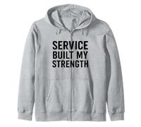 Service Built My Strength. Military Discipline. Zip Hoodie