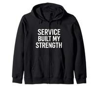 Service Built My Strength. Military Discipline. Zip Hoodie