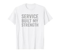 Service Built My Strength. Vintage Military Quote. T-Shirt