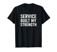 Service Built My Strength. Vintage Military Quote. T-Shirt