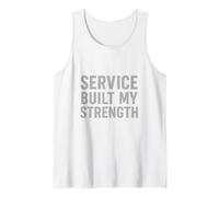 Service Built My Strength. Vintage Military Quote. Tank Top