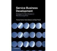 Service Business Development: Strategies For Value Creation In Manufacturing Firms