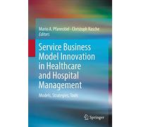 Service Business Model Innovation in Healthcare and Hospital Management: Models, Strategies, Tools