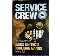 Service Crew: The Inside Story of Leeds United's Hooligan Gangs