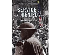 Service Denied : Marginalized Veterans in Modern American History