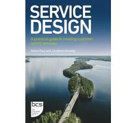 Service design: A practical guide to creating customer centric services