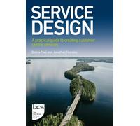 Service Design : A practical guide to creating customer centric services