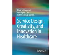 Service Design, Creativity, and Innovation in Healthcare: Challenges, Insights, Solutions
