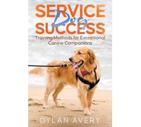 Service Dog Success: Training Methods for Exceptional Canine Companions