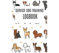 Service Dog Training Log Book: Tracking Logbook to Help Train Your Pet | Service Dog Journal & Progress Tracker: Daily Training Record, Task Tracking, Public Access Log, and Behavior Notes