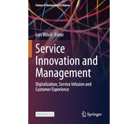 Service Innovation and Management: Digitalization, Service Infusion and Customer Experience (Future of Business and Finance)