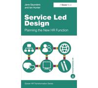 Service Led Design: Planning the New HR Function (Gower HR Transformation Series)