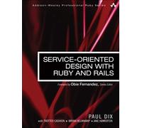 Service-Oriented Design with Ruby and Rails (Addison-Wesley Professional Ruby Series)