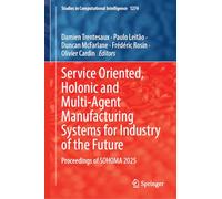 Service Oriented, Holonic and Multi-agent Manufacturing Systems for Industry of the Future: Proceedings of SOHOMA 2025 (Studies in Computational Intelligence, 1274)