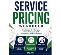 Service Pricing Workbook: Cost Jobs, Set Margins, Price Packages, and Raise Rates With Confidence