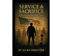 Service & Sacrifice: A Veteran’s Journey Across Wars