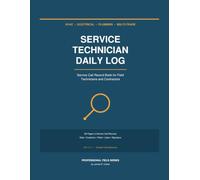Service Technician Daily Log: HVAC, Electrical & Plumbing Service Call Record Book for Field Technicians and Contractors