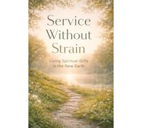 Service Without Strain: Living Spiritual Gifts in the New Earth