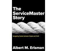 Servicemaster Story, The: Navigating Tension between People and Profit