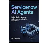 ServiceNow AI Agents: Build, Deploy & Govern Autonomous Enterprise Workflows