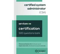 ServiceNow Certified System Administrator (CSA) 500 Questions Bank: 2 (ServiceNow CSA Certification Prep)