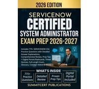 SERVICENOW CERTIFIED SYSTEM ADMINISTRATOR EXAM PREP 2026-2027: Includes 775+ SERVICENOW CSA Practice Questions with Detailed Answer Explanations, ... Timed Quizzes, Full-Length Exam & More)